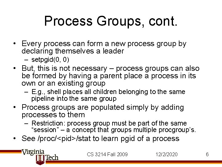 Process Groups, cont. • Every process can form a new process group by declaring