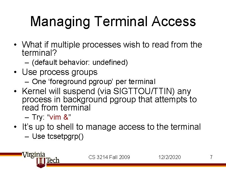 Managing Terminal Access • What if multiple processes wish to read from the terminal?