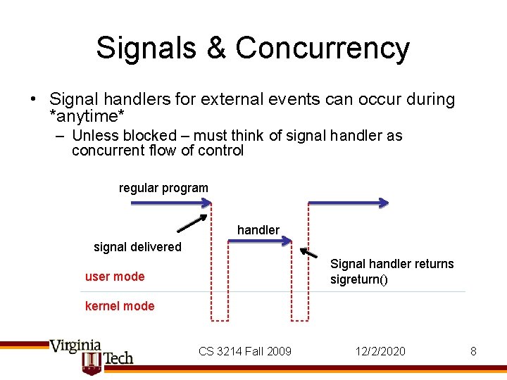 Signals & Concurrency • Signal handlers for external events can occur during *anytime* –