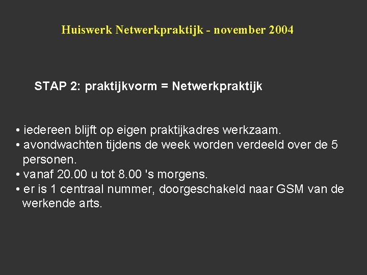 Huiswerk Netwerkpraktijk - november 2004 STAP 2: praktijkvorm = Netwerkpraktijk • iedereen blijft op