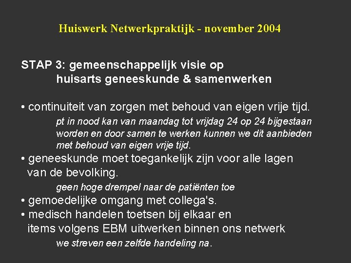 Huiswerk Netwerkpraktijk - november 2004 STAP 3: gemeenschappelijk visie op huisarts geneeskunde & samenwerken