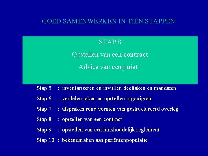 GOED SAMENWERKEN IN TIEN STAPPEN STAP 8 Stap 1 : omschrijven persoonlijke visie huisartsgeneeskunde