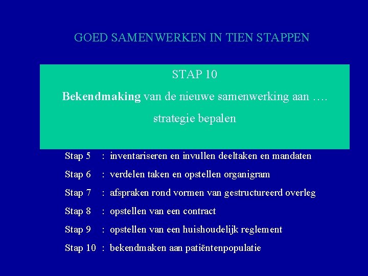 GOED SAMENWERKEN IN TIEN STAPPEN Stap 1 STAP 10 : omschrijven persoonlijke visie huisartsgeneeskunde