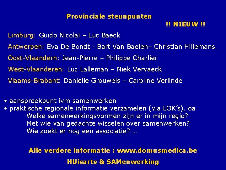 Provinciale steunpunten !! NIEUW !! Limburg: Guido Nicolai – Luc Baeck Antwerpen: Eva De
