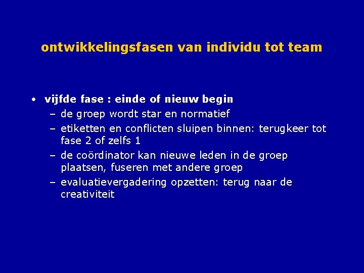 ontwikkelingsfasen van individu tot team • vijfde fase : einde of nieuw begin –
