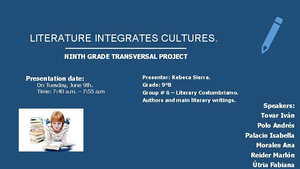 LITERATURE INTEGRATES CULTURES. NINTH GRADE TRANSVERSAL PROJECT Presentation date: On Tuesday, June 9 th.