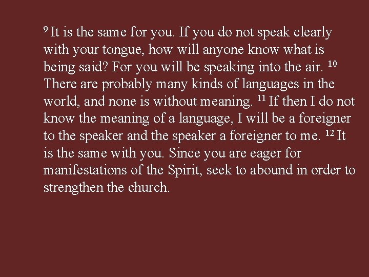 9 It is the same for you. If you do not speak clearly with