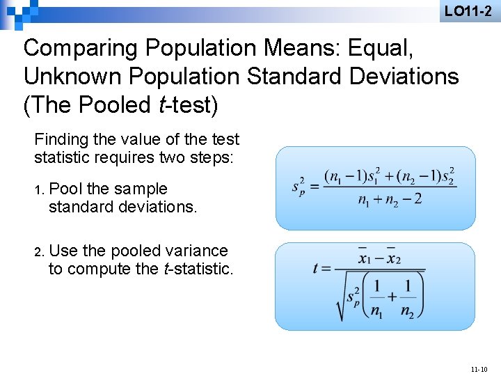 LO 11 -2 Comparing Population Means: Equal, Unknown Population Standard Deviations (The Pooled t-test)