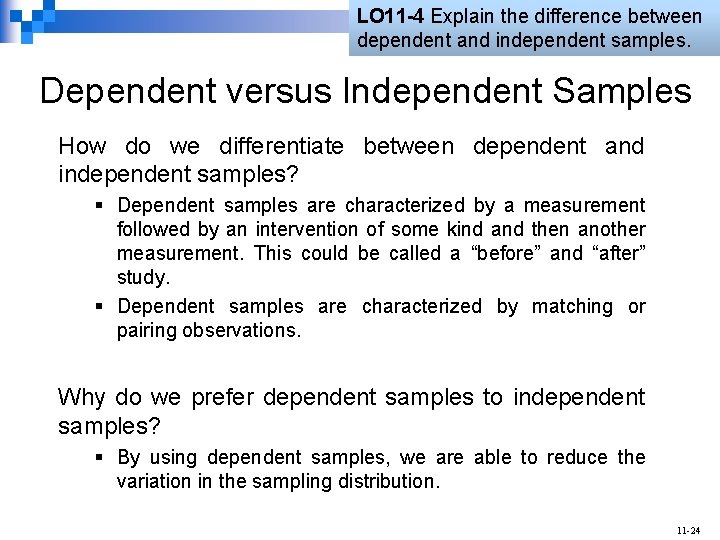 LO 11 -4 Explain the difference between dependent and independent samples. Dependent versus Independent