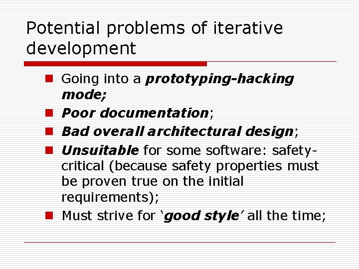 Potential problems of iterative development n Going into a prototyping-hacking mode; n Poor documentation;