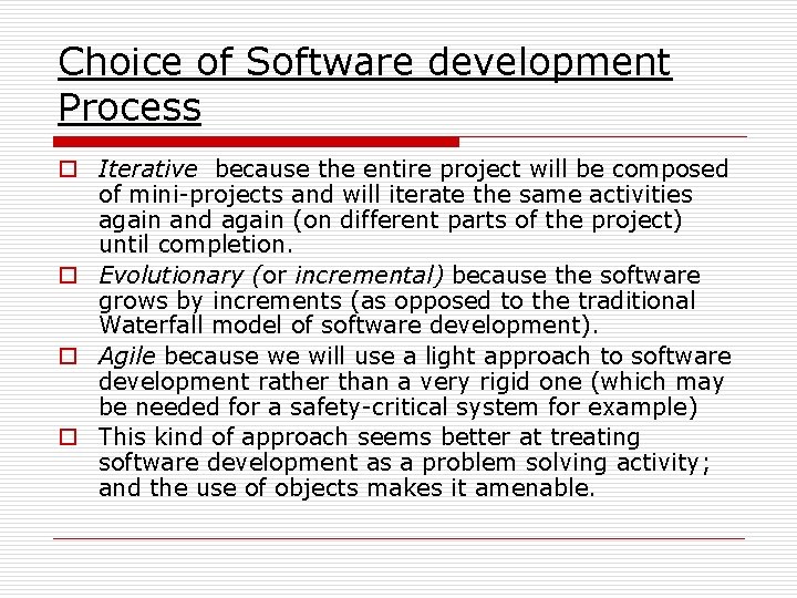 Choice of Software development Process o Iterative because the entire project will be composed