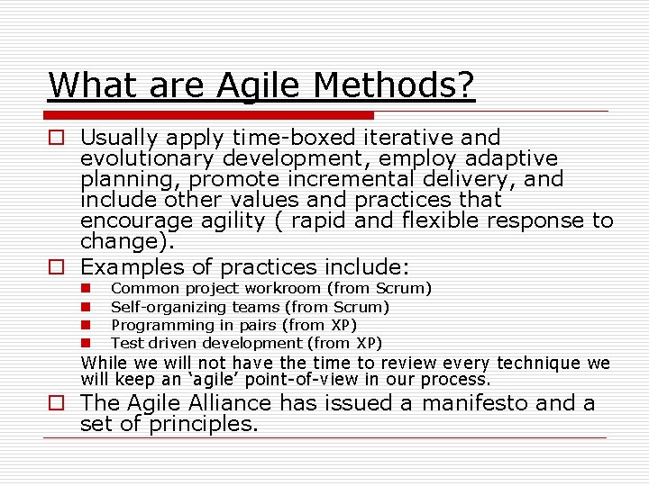 What are Agile Methods? o Usually apply time-boxed iterative and evolutionary development, employ adaptive