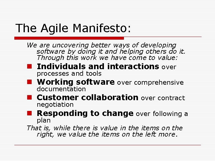 The Agile Manifesto: We are uncovering better ways of developing software by doing it