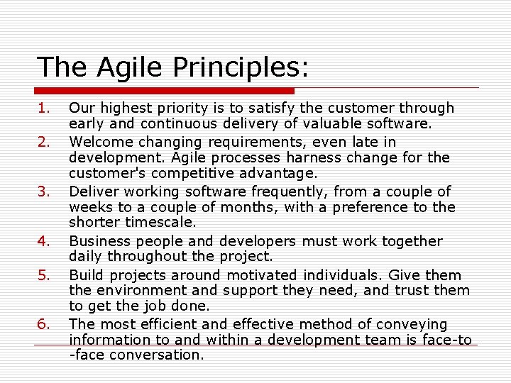 The Agile Principles: 1. 2. 3. 4. 5. 6. Our highest priority is to