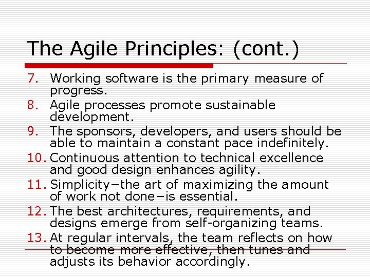 The Agile Principles: (cont. ) 7. Working software is the primary measure of progress.