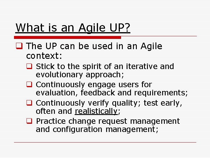 What is an Agile UP? q The UP can be used in an Agile