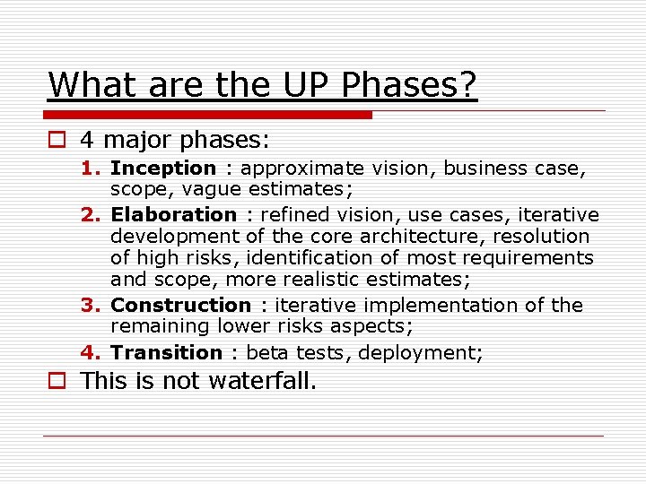 What are the UP Phases? o 4 major phases: 1. Inception : approximate vision,