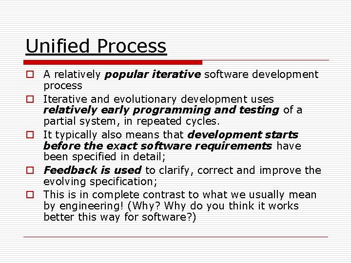 Unified Process o A relatively popular iterative software development process o Iterative and evolutionary