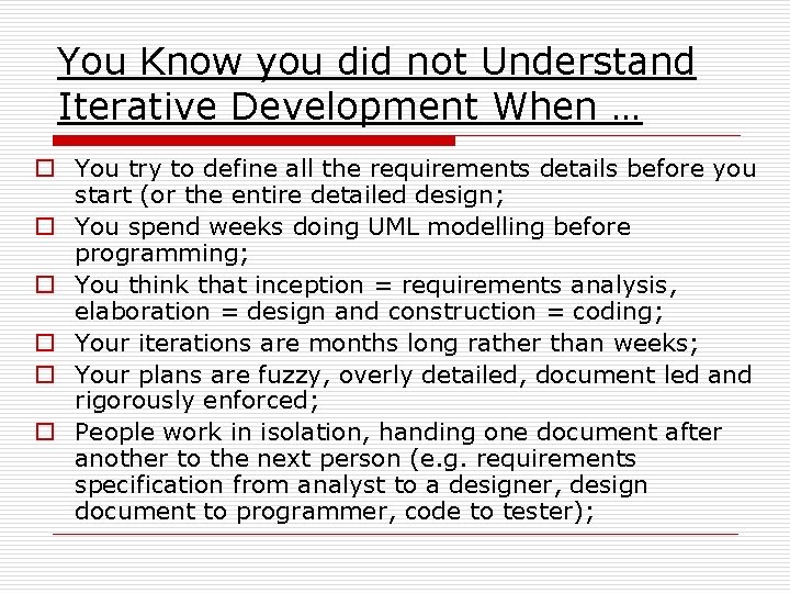 You Know you did not Understand Iterative Development When … o You try to