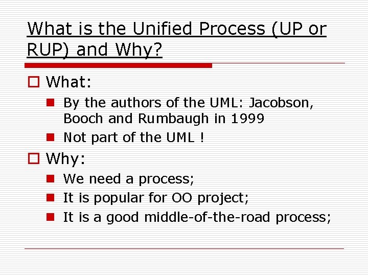 What is the Unified Process (UP or RUP) and Why? o What: n By