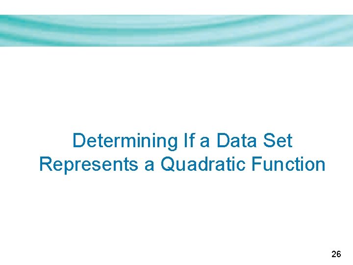 Determining If a Data Set Represents a Quadratic Function 26 