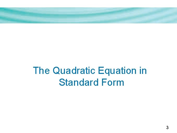 The Quadratic Equation in Standard Form 3 