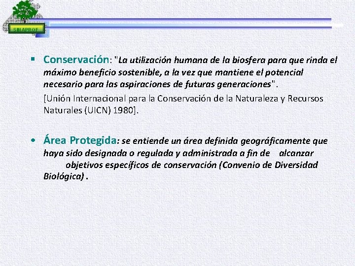§ Conservación: "La utilización humana de la biosfera para que rinda el máximo beneficio