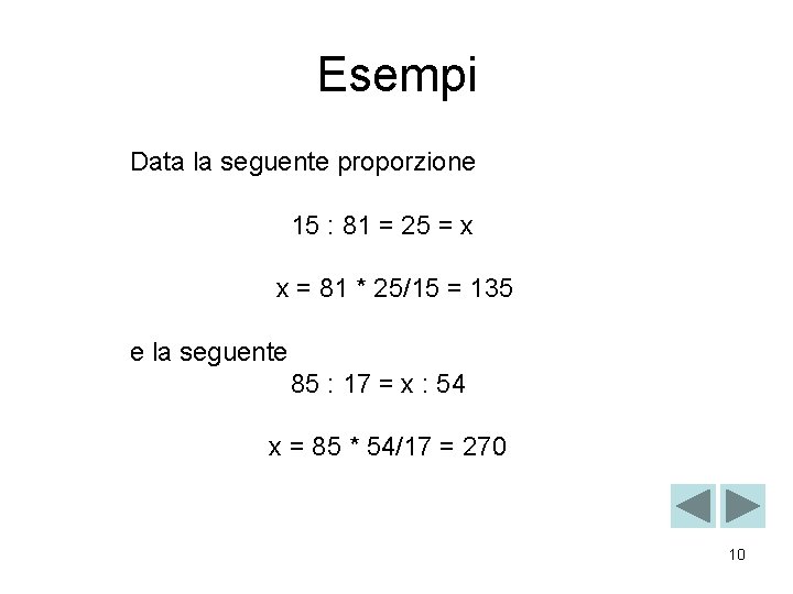 Esempi Data la seguente proporzione 15 : 81 = 25 = x x =