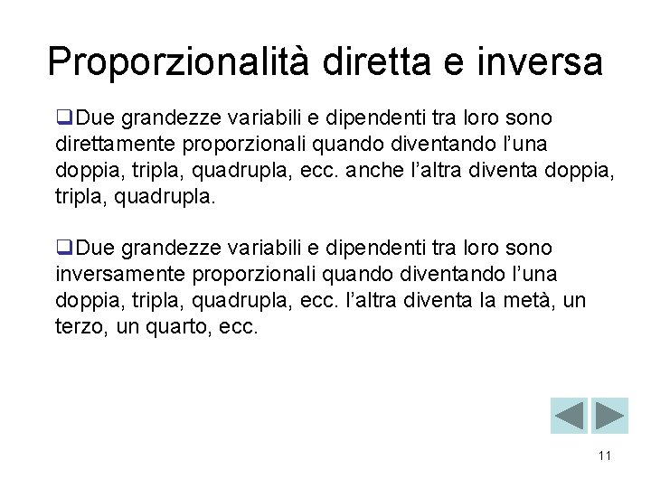 Proporzionalità diretta e inversa q. Due grandezze variabili e dipendenti tra loro sono direttamente