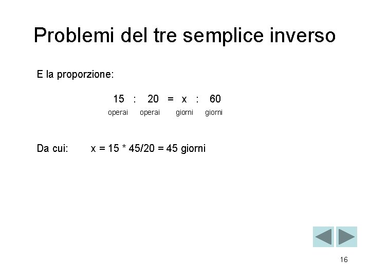 Problemi del tre semplice inverso E la proporzione: 15 : operai Da cui: 20