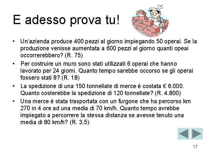 E adesso prova tu! • Un’azienda produce 400 pezzi al giorno impiegando 50 operai.