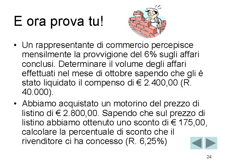 E ora prova tu! • Un rappresentante di commercio percepisce mensilmente la provvigione del