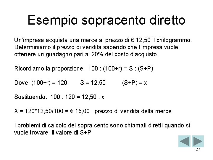 Esempio sopracento diretto Un’impresa acquista una merce al prezzo di € 12, 50 il