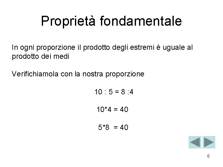 Proprietà fondamentale In ogni proporzione il prodotto degli estremi è uguale al prodotto dei