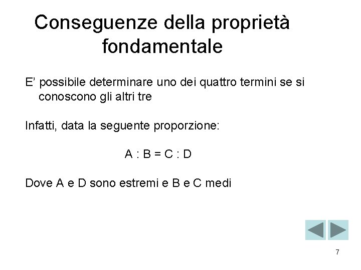 Conseguenze della proprietà fondamentale E’ possibile determinare uno dei quattro termini se si conoscono