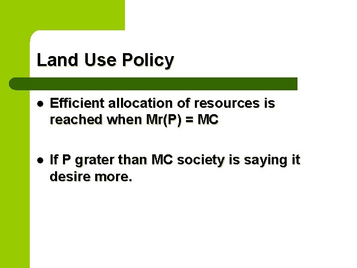 Land Use Policy l Efficient allocation of resources is reached when Mr(P) = MC