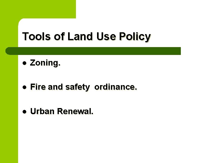 Tools of Land Use Policy l Zoning. l Fire and safety ordinance. l Urban