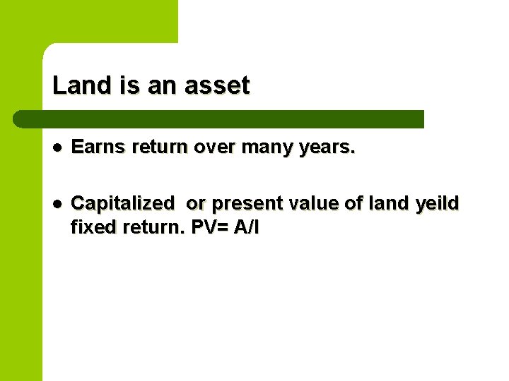 Land is an asset l Earns return over many years. l Capitalized or present Land is an asset l Earns return over many years. l Capitalized or present