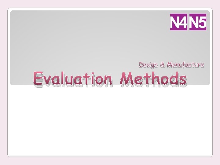 Design & Manufacture Evaluation Methods 