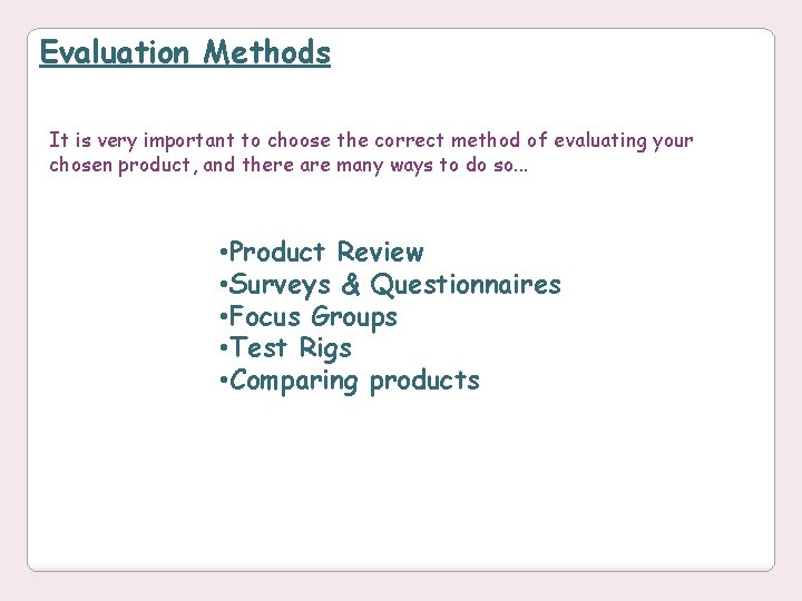 Evaluation Methods It is very important to choose the correct method of evaluating your