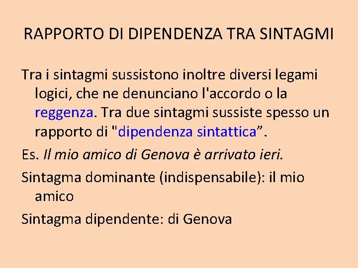 RAPPORTO DI DIPENDENZA TRA SINTAGMI Tra i sintagmi sussistono inoltre diversi legami logici, che RAPPORTO DI DIPENDENZA TRA SINTAGMI Tra i sintagmi sussistono inoltre diversi legami logici, che