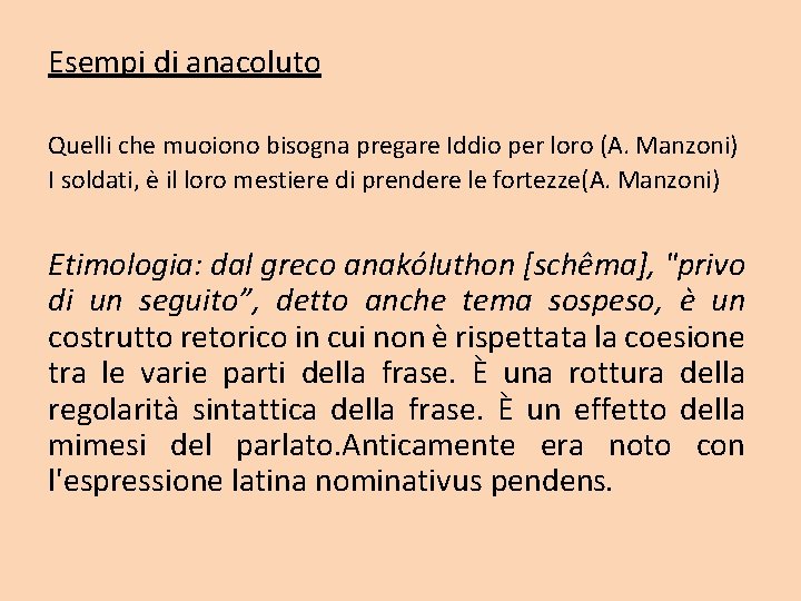 Esempi di anacoluto Quelli che muoiono bisogna pregare Iddio per loro (A. Manzoni) I