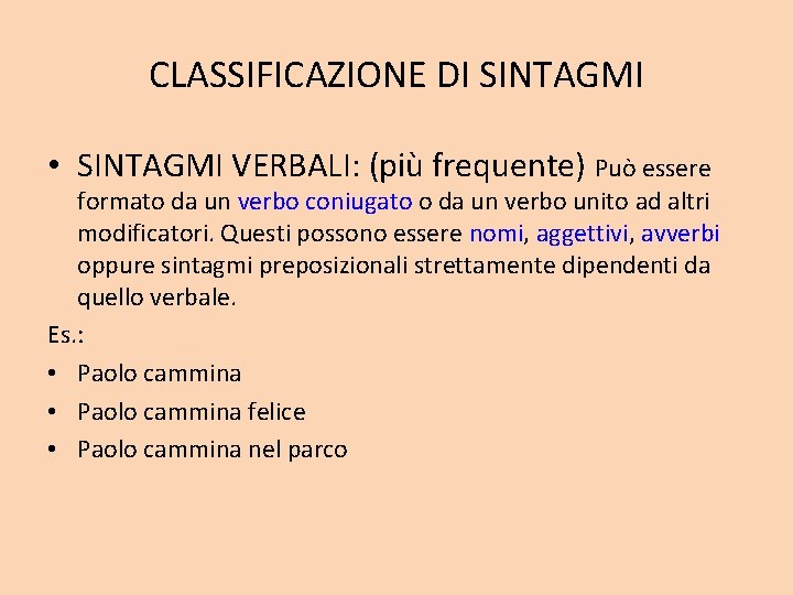 CLASSIFICAZIONE DI SINTAGMI • SINTAGMI VERBALI: (più frequente) Può essere formato da un verbo