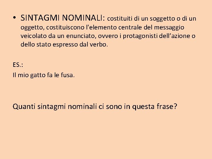 • SINTAGMI NOMINALI: costituiti di un soggetto o di un oggetto, costituiscono l'elemento • SINTAGMI NOMINALI: costituiti di un soggetto o di un oggetto, costituiscono l'elemento