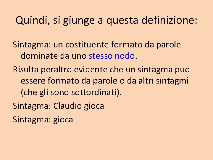 Quindi, si giunge a questa definizione: Sintagma: un costituente formato da parole dominate da