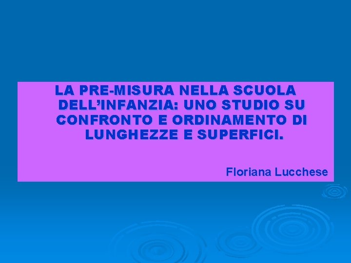 LA PRE-MISURA NELLA SCUOLA DELL’INFANZIA: UNO STUDIO SU CONFRONTO E ORDINAMENTO DI LUNGHEZZE E LA PRE-MISURA NELLA SCUOLA DELL’INFANZIA: UNO STUDIO SU CONFRONTO E ORDINAMENTO DI LUNGHEZZE E