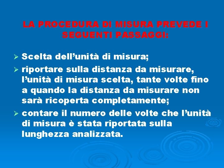 LA PROCEDURA DI MISURA PREVEDE I SEGUENTI PASSAGGI: Scelta dell’unità di misura; Ø riportare LA PROCEDURA DI MISURA PREVEDE I SEGUENTI PASSAGGI: Scelta dell’unità di misura; Ø riportare