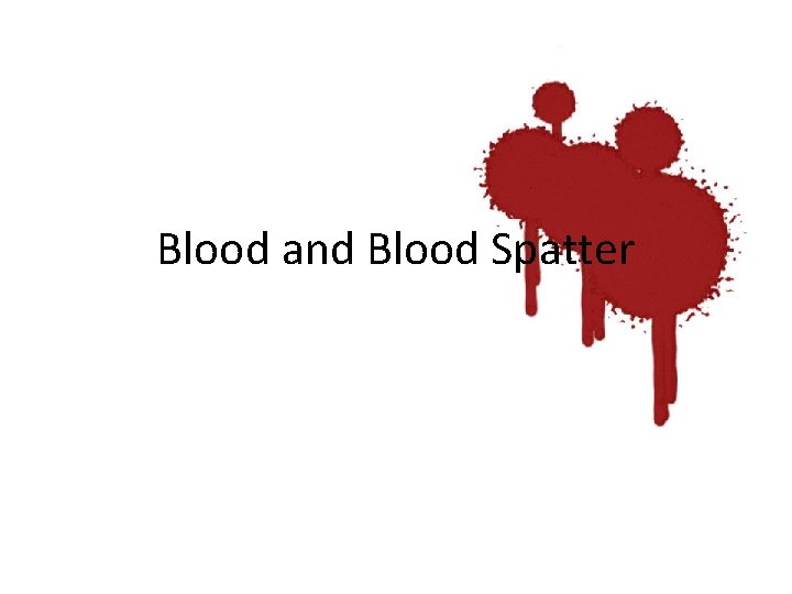 Blood and Blood Spatter 
