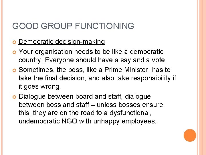 GOOD GROUP FUNCTIONING Democratic decision-making Your organisation needs to be like a democratic country.