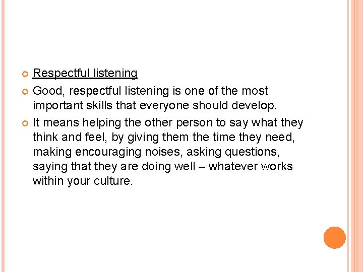 Respectful listening Good, respectful listening is one of the most important skills that everyone